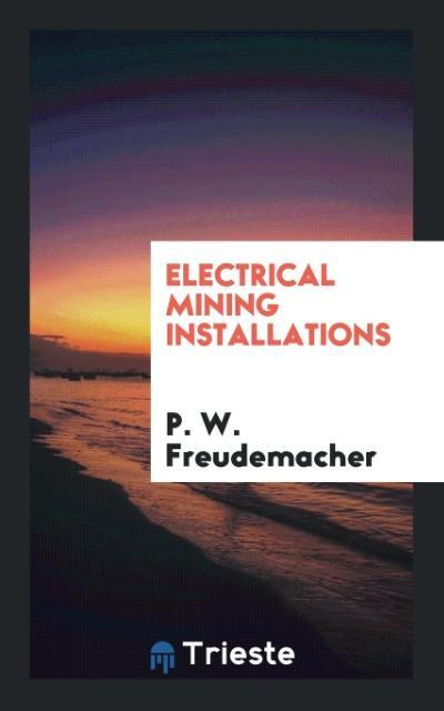 Kniha Electrical Mining Installations P. W. FREUDEMACHER