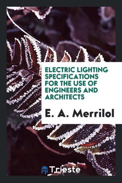 Kniha Electric Lighting Specifications for the Use of Engineers and Architects E. A. MERRILOL