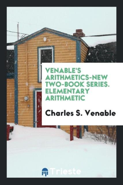 Kniha Venable's Arithmetics-New Two-Book Series. Elementary Arithmetic CHARLES S. VENABLE