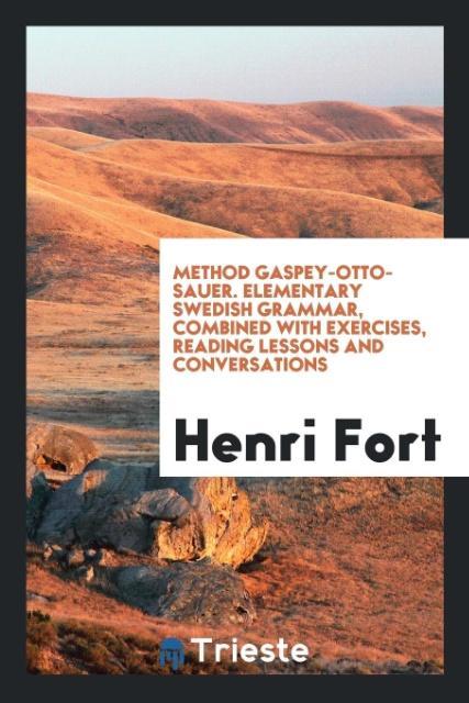 Carte Method Gaspey-Otto-Sauer. Elementary Swedish Grammar, Combined with Exercises, Reading Lessons and Conversations HENRI FORT