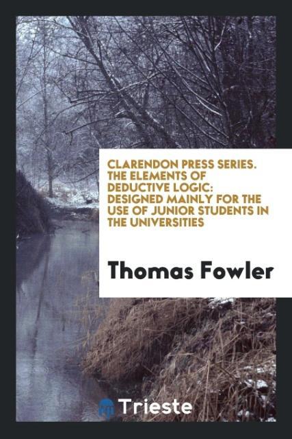 Kniha Clarendon Press Series. the Elements of Deductive Logic THOMAS FOWLER