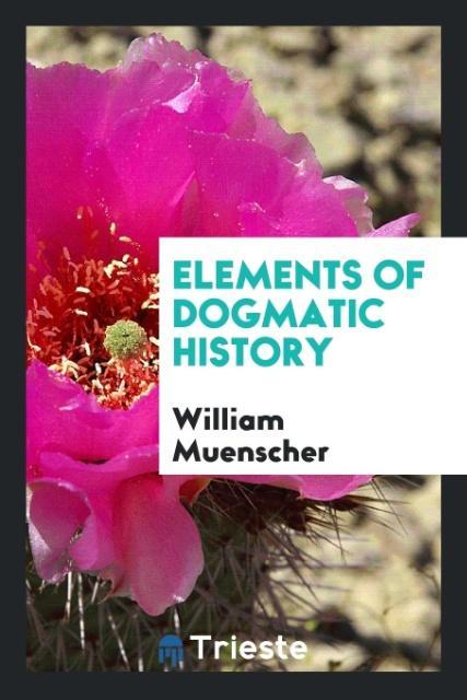 Książka Elements of Dogmatic History WILLIAM MUENSCHER