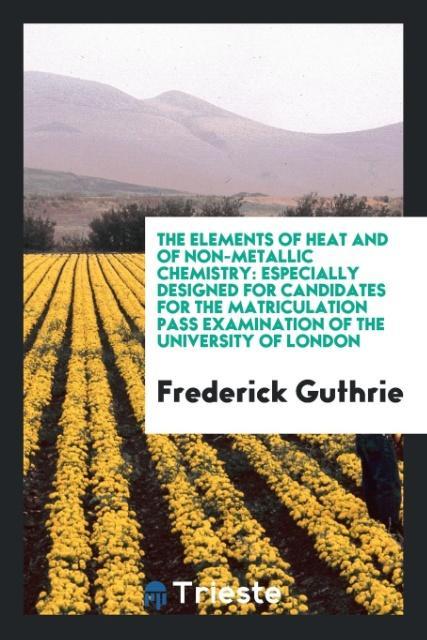 Kniha Elements of Heat and of Non-Metallic Chemistry FREDERICK GUTHRIE