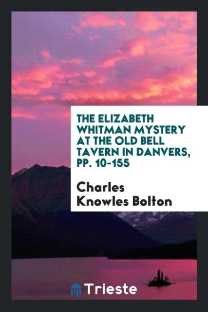 Kniha Elizabeth Whitman Mystery at the Old Bell Tavern in Danvers, Pp. 10-155 CHARL KNOWLES BOLTON