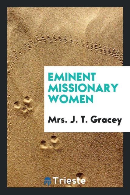 Kniha Eminent Missionary Women MRS. J. T. GRACEY