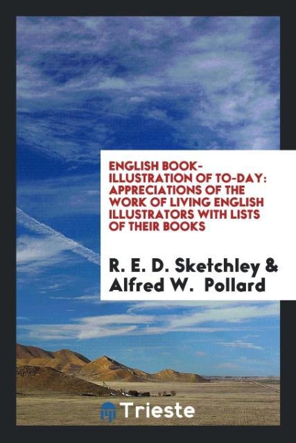 Carte English Book-Illustration of To-Day; Appreciations of the Work of Living English Illustrators, with Lists of Their Books R. E. D. SKETCHLEY