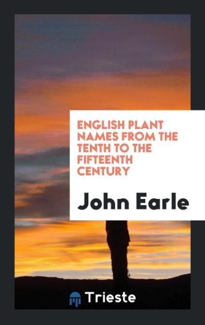 Kniha English Plant Names from the Tenth to the Fifteenth Century JOHN EARLE