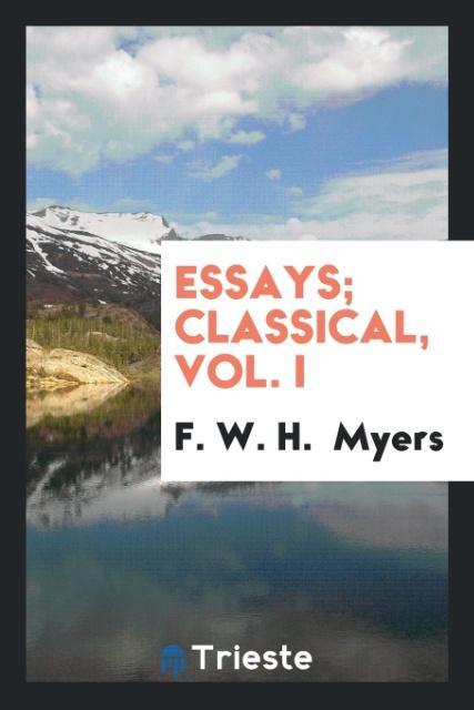 Carte Essays; Classical, Vol. I F. W. H. MYERS