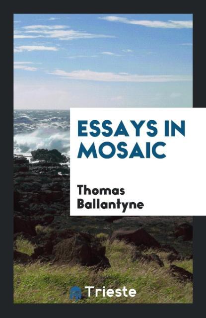 Книга Essays in Mosaic THOMAS BALLANTYNE