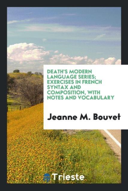 Kniha Death's Modern Language Series; Exercises in French Syntax and Composition, with Notes and Vocabulary Jeanne M Bouvet