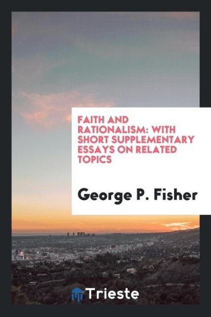 Knjiga Faith and Rationalism GEORGE P. FISHER