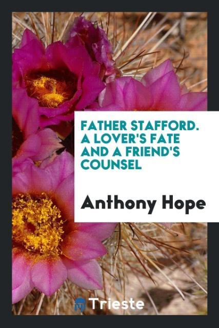 Könyv Father Stafford. a Lover's Fate and a Friend's Counsel Anthony Hope