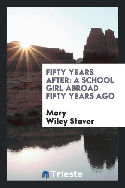 Книга Fifty Years After MARY WILEY STAVER