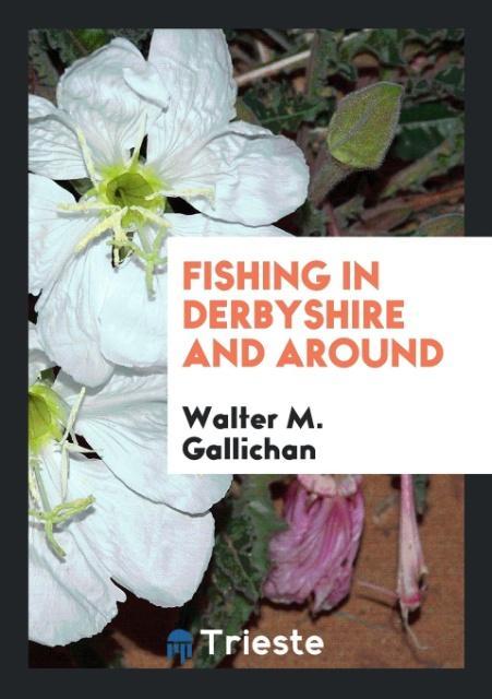 Carte Fishing in Derbyshire and Around WALTER M. GALLICHAN