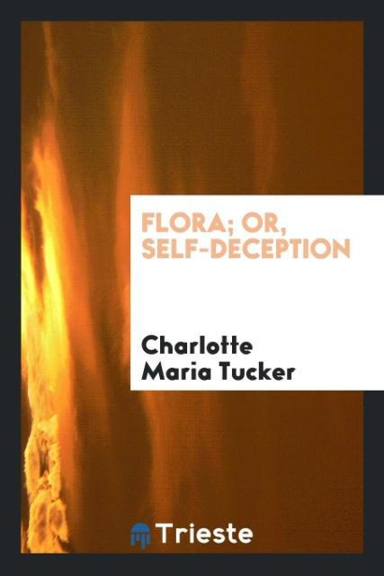 Carte Flora; Or, Self-Deception CHARLOT MARIA TUCKER
