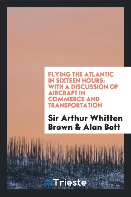 Książka Flying the Atlantic in Sixteen Hours SIR ARTHUR WHI BROWN