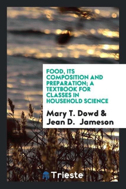 Könyv Food, Its Composition and Preparation; A Textbook for Classes in Household Science MARY T. DOWD