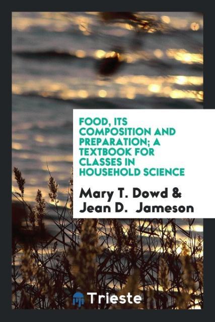 Książka Food, Its Composition and Preparation; A Textbook for Classes in Household Science MARY T. DOWD