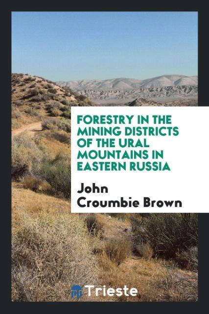 Kniha Forestry in the Mining Districts of the Ural Mountains in Eastern Russia JOHN CROUMBIE BROWN