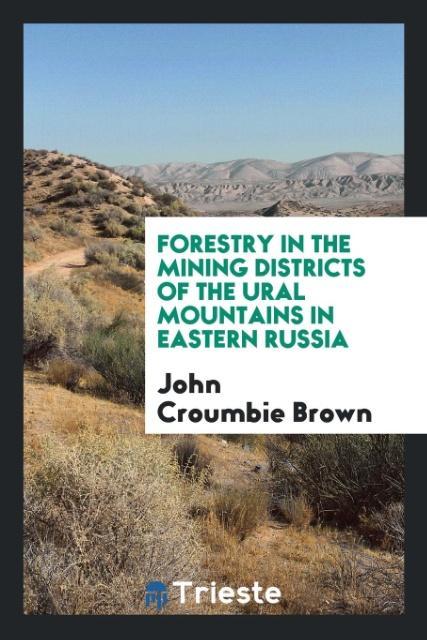 Książka Forestry in the Mining Districts of the Ural Mountains in Eastern Russia JOHN CROUMBIE BROWN