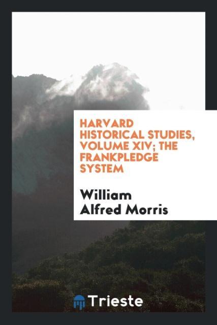 Carte Harvard Historical Studies, Volume XIV; The Frankpledge System WILLIA ALFRED MORRIS