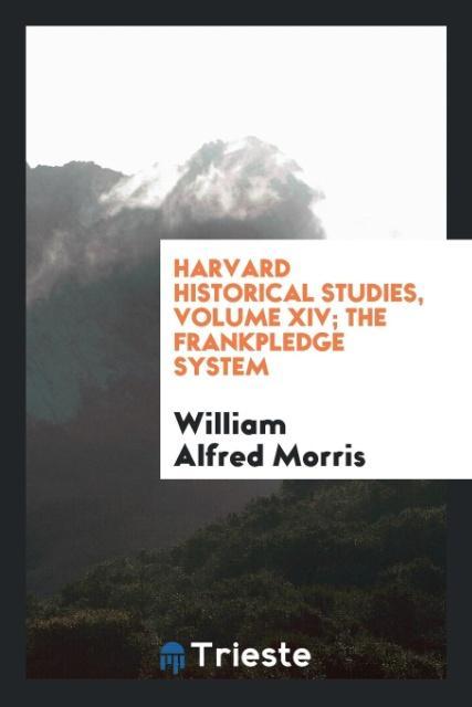 Kniha Harvard Historical Studies, Volume XIV; The Frankpledge System WILLIA ALFRED MORRIS