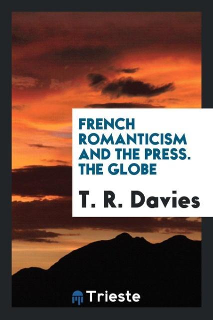 Libro French Romanticism and the Press. the Globe T. R. DAVIES