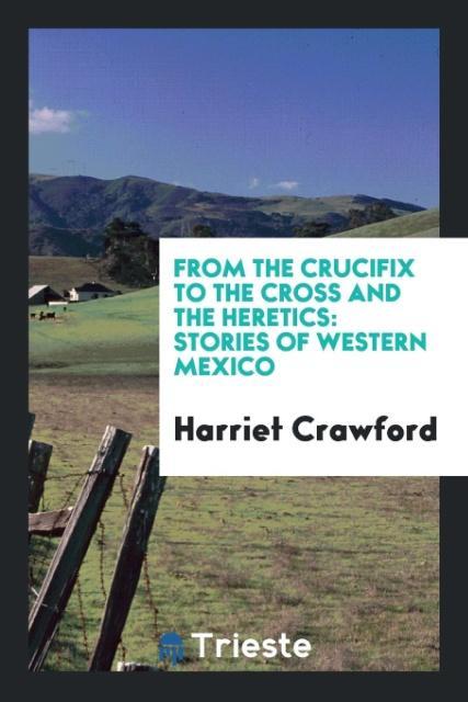 Knjiga From the Crucifix to the Cross and the Heretics HARRIET CRAWFORD