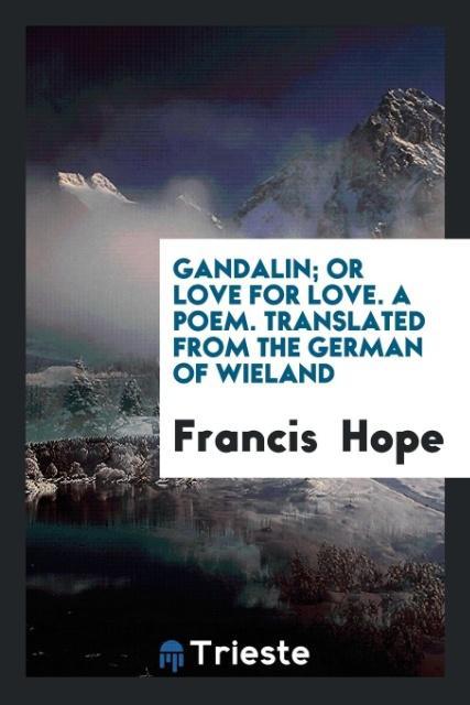 Książka Gandalin; Or Love for Love. a Poem. Translated from the German of Wieland FRANCIS HOPE