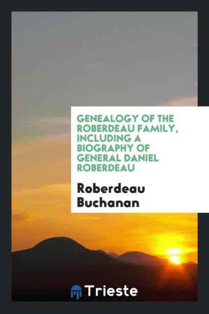 Kniha Genealogy of the Roberdeau Family, Including a Biography of General Daniel Roberdeau ROBERDEAU BUCHANAN