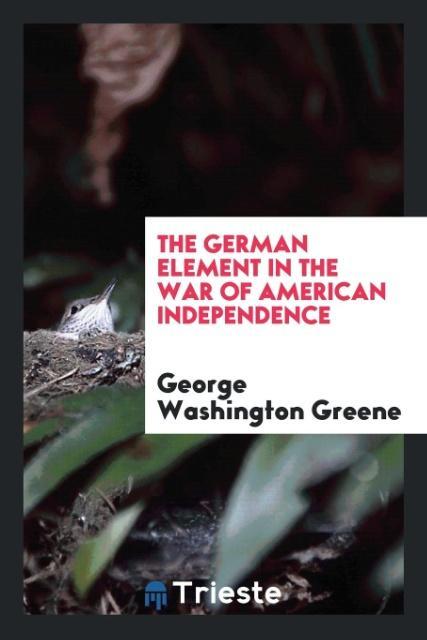 Knjiga German Element in the War of American Independence GEORGE WASHIN GREENE