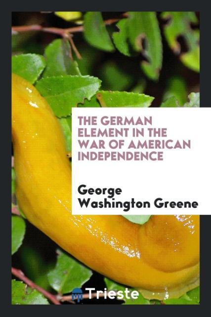 Knjiga German Element in the War of American Independence GEORGE WASHIN GREENE
