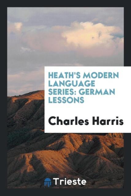 Kniha Heath's Modern Language Series. German Lessons CHARLES HARRIS