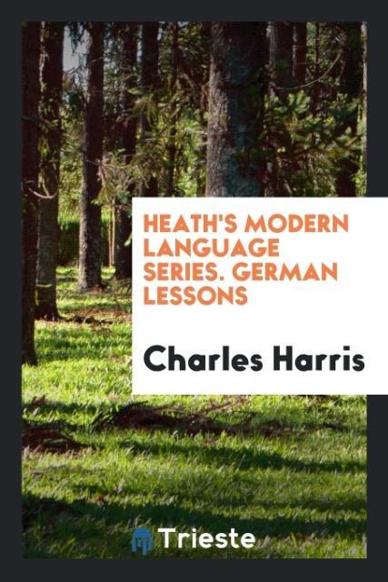 Kniha Heath's Modern Language Series. German Lessons CHARLES HARRIS