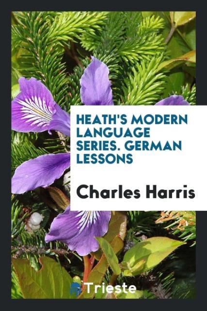 Książka Heath's Modern Language Series. German Lessons CHARLES HARRIS