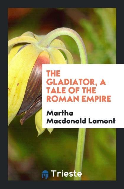 Knjiga Gladiator, a Tale of the Roman Empire MARTHA MACDON LAMONT