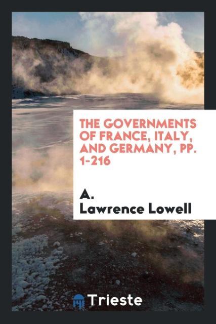 Kniha Governments of France, Italy, and Germany, Pp. 1-216 A. LAWRENCE LOWELL