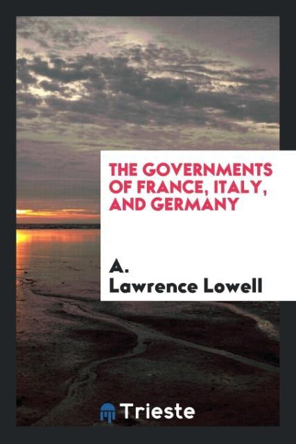 Kniha Governments of France, Italy, and Germany A. LAWRENCE LOWELL