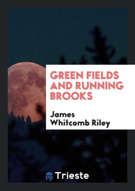 Knjiga Green Fields and Running Brooks JAMES WHITCOMB RILEY