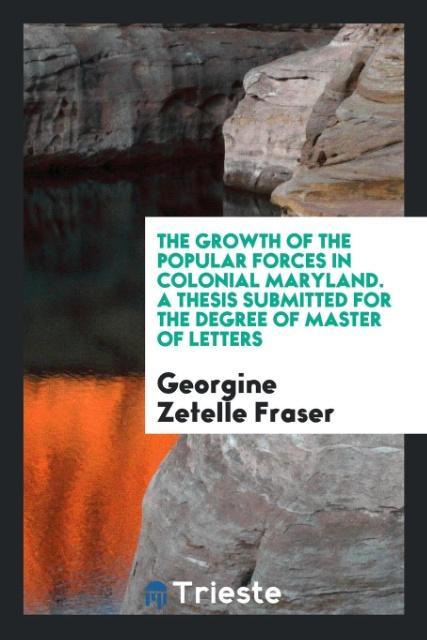 Kniha Growth of the Popular Forces in Colonial Maryland. a Thesis Submitted for the Degree of Master of Letters GEORG ZETELLE FRASER