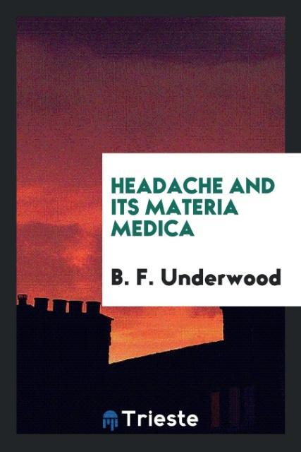 Книга Headache and Its Materia Medica B. F. UNDERWOOD