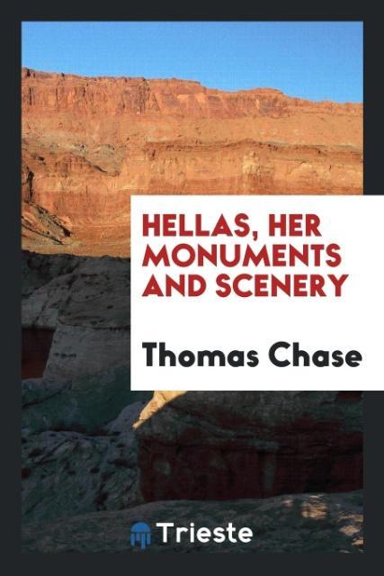 Kniha Hellas, Her Monuments and Scenery THOMAS CHASE