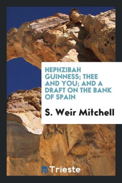 Kniha Hephzibah Guinness; Thee and You; And a Draft on the Bank of Spain S. WEIR MITCHELL