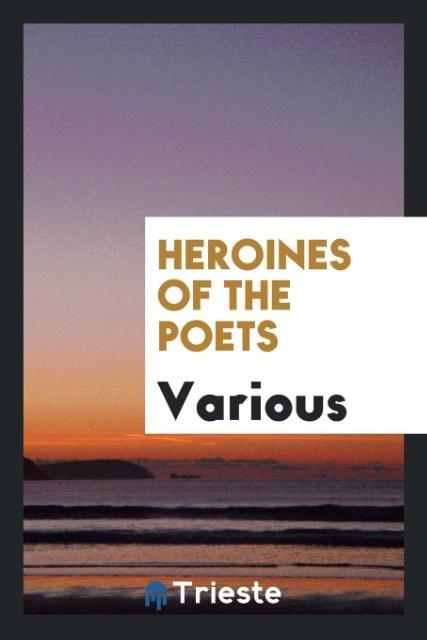 Книга Heroines of the Poets Various