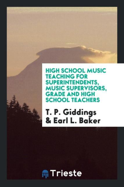 Könyv High School Music Teaching for Superintendents, Music Supervisors, Grade and High School Teachers T. P. GIDDINGS