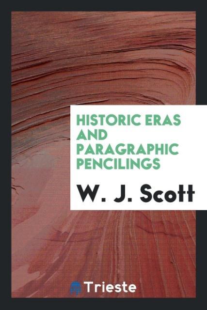 Kniha Historic Eras and Paragraphic Pencilings W. J. SCOTT