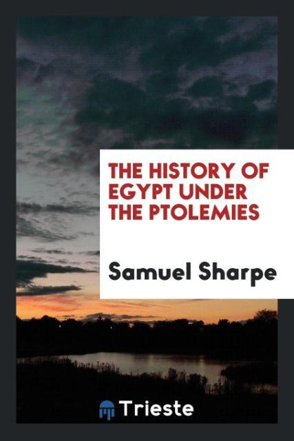Carte History of Egypt Under the Ptolemies SAMUEL SHARPE