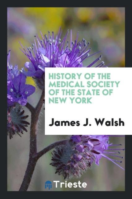 Kniha History of the Medical Society of the State of New York JAMES J. WALSH