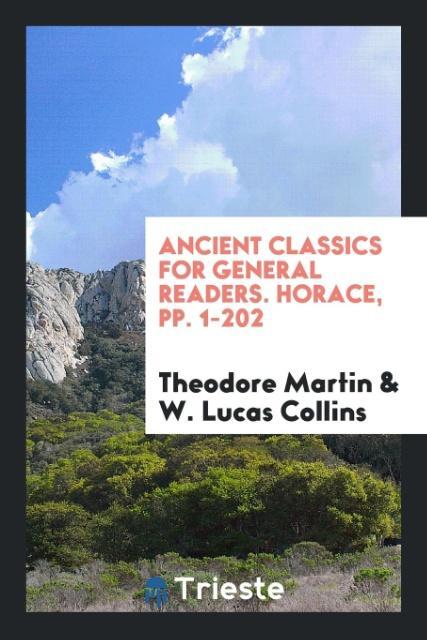 Kniha Ancient Classics for General Readers. Horace, Pp. 1-202 THEODORE MARTIN