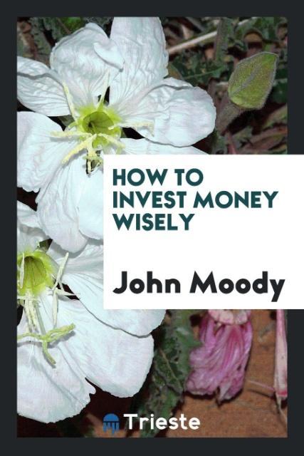 Kniha How to Invest Money Wisely JOHN MOODY